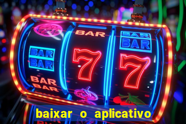 baixar o aplicativo do jogo do tigrinho